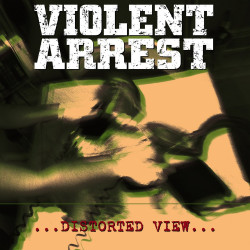 VIOLENT ARREST "Distorted...