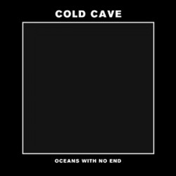 COLD CAVE "Oceans With No...