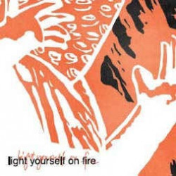 LIGHT YOURSELF ON FIRE CD