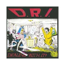 D.R.I. "Dealing with it"...