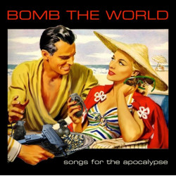 BOMB THE WORLD "Songs For...