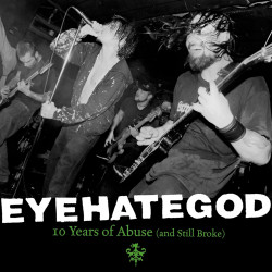 EYEHATEGOD "10 Years Of...