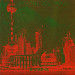 SIXTEENS "Into the Gold...